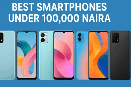 Best Android Smartphones Under 100,000 Naira in Nigeria (2025 Edition)